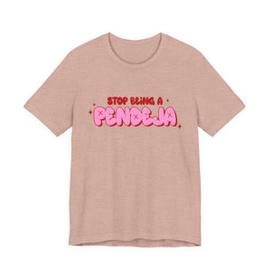 Funny Graphic Tee - Stop Being a Pendeja, Quirky T-Shirt, Humorous Gift, Everyday Wear, Casual Top, Trendy Apparel
