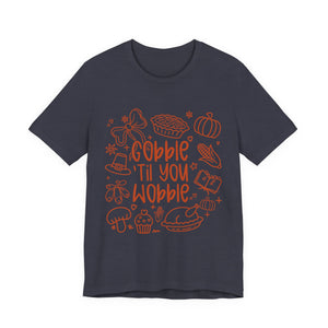 Thanksgiving Feast Short Sleeve Tee, Funny Thanksgiving Shirt, Gobble Til You Wobble Tee, Holiday Humor Tee, Family Dinner Clothing