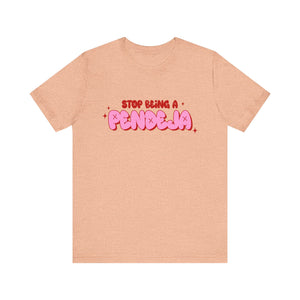 Funny Graphic Tee - Stop Being a Pendeja, Quirky T-Shirt, Humorous Gift, Everyday Wear, Casual Top, Trendy Apparel