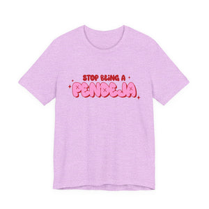 Funny Graphic Tee - Stop Being a Pendeja, Quirky T-Shirt, Humorous Gift, Everyday Wear, Casual Top, Trendy Apparel