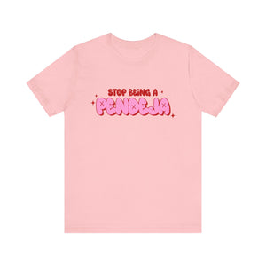 Funny Graphic Tee - Stop Being a Pendeja, Quirky T-Shirt, Humorous Gift, Everyday Wear, Casual Top, Trendy Apparel