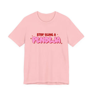 Funny Graphic Tee - Stop Being a Pendeja, Quirky T-Shirt, Humorous Gift, Everyday Wear, Casual Top, Trendy Apparel