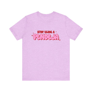 Funny Graphic Tee - Stop Being a Pendeja, Quirky T-Shirt, Humorous Gift, Everyday Wear, Casual Top, Trendy Apparel