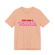Load image into Gallery viewer, Funny Graphic Tee - Stop Being a Pendeja, Quirky T-Shirt, Humorous Gift, Everyday Wear, Casual Top, Trendy Apparel
