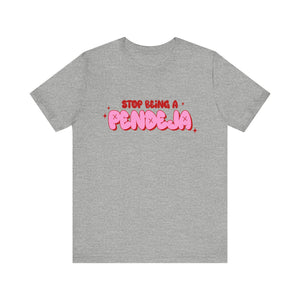 Funny Graphic Tee - Stop Being a Pendeja, Quirky T-Shirt, Humorous Gift, Everyday Wear, Casual Top, Trendy Apparel