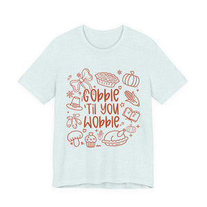Thanksgiving Feast Short Sleeve Tee, Funny Thanksgiving Shirt, Gobble Til You Wobble Tee, Holiday Humor Tee, Family Dinner Clothing