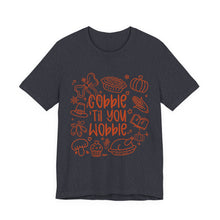 Load image into Gallery viewer, Thanksgiving Feast Short Sleeve Tee, Funny Thanksgiving Shirt, Gobble Til You Wobble Tee, Holiday Humor Tee, Family Dinner Clothing