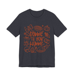 Thanksgiving Feast Short Sleeve Tee, Funny Thanksgiving Shirt, Gobble Til You Wobble Tee, Holiday Humor Tee, Family Dinner Clothing