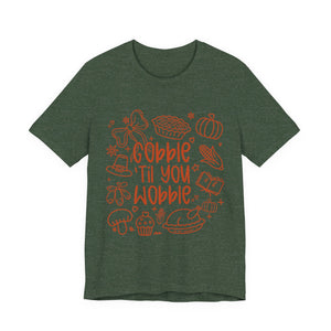 Thanksgiving Feast Short Sleeve Tee, Funny Thanksgiving Shirt, Gobble Til You Wobble Tee, Holiday Humor Tee, Family Dinner Clothing