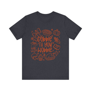 Thanksgiving Feast Short Sleeve Tee, Funny Thanksgiving Shirt, Gobble Til You Wobble Tee, Holiday Humor Tee, Family Dinner Clothing