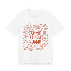 Thanksgiving Feast Short Sleeve Tee, Funny Thanksgiving Shirt, Gobble Til You Wobble Tee, Holiday Humor Tee, Family Dinner Clothing