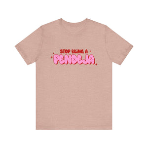 Funny Graphic Tee - Stop Being a Pendeja, Quirky T-Shirt, Humorous Gift, Everyday Wear, Casual Top, Trendy Apparel