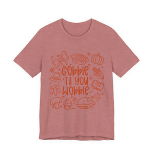 Thanksgiving Feast Short Sleeve Tee, Funny Thanksgiving Shirt, Gobble Til You Wobble Tee, Holiday Humor Tee, Family Dinner Clothing