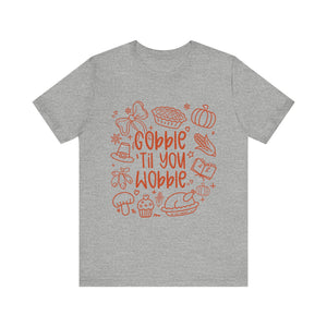 Thanksgiving Feast Short Sleeve Tee, Funny Thanksgiving Shirt, Gobble Til You Wobble Tee, Holiday Humor Tee, Family Dinner Clothing