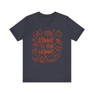 Thanksgiving Feast Short Sleeve Tee, Funny Thanksgiving Shirt, Gobble Til You Wobble Tee, Holiday Humor Tee, Family Dinner Clothing
